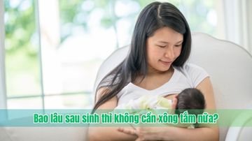 Bao lâu sau sinh thì không cần xông tắm nữa?