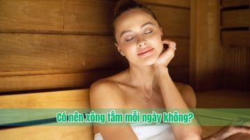 Có nên xông tắm mỗi ngày không?