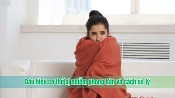 Dấu hiệu cơ thể bị nhiễm phong hàn và cách xử lý