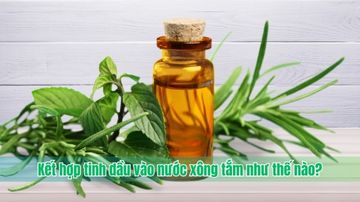 Kết hợp tinh dầu vào nước xông tắm như thế nào?