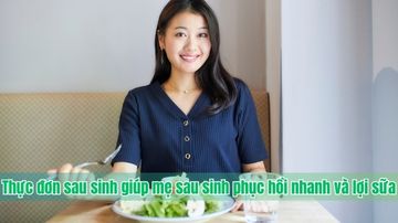 Thực đơn sau sinh giúp mẹ sau sinh phục hồi nhanh và lợi sữa