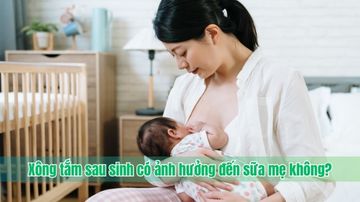 Xông tắm sau sinh có ảnh hưởng đến sữa mẹ không?