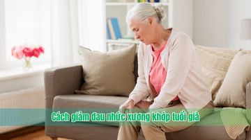 Cách giảm đau nhức xương khớp tuổi già
