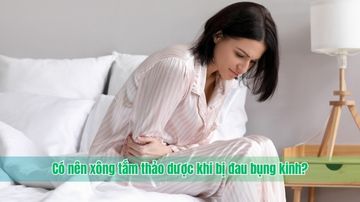 Có nên xông tắm thảo dược khi bị đau bụng kinh?