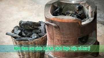 Nằm than sau sinh: Lợi ích, cách thực hiện và lưu ý