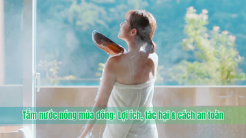 Tắm nước nóng vào mùa đông: Lợi ích, tác hại & cách an toàn