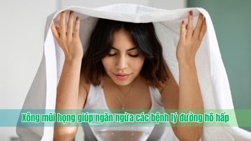 Xông mũi họng giúp ngăn ngừa các bệnh lý đường hô hấp