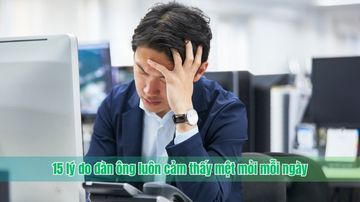 Những lý do khiến đàn ông mệt mỏi mỗi ngày
