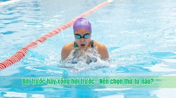 Bơi trước hay xông hơi trước – Nên chọn thứ tự nào?