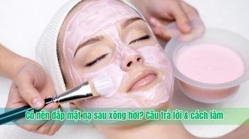 Có nên đắp mặt nạ sau khi xông hơi? Câu trả lời & cách làm