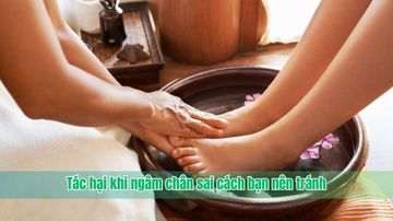 Tác hại khi ngâm chân sai cách bạn nên tránh