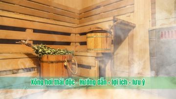 Xông hơi thải độc – Hướng dẫn + lợi ích + lưu ý