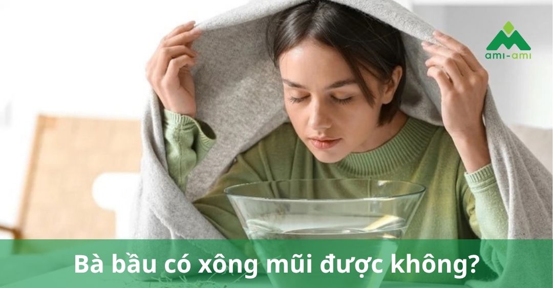 Bà bầu có xông mũi được không? Cách xông và lưu ý