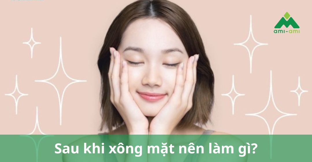 sau khi xông mặt nên làm gì