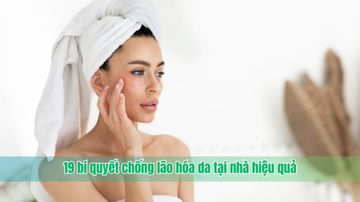 19 bí quyết chống lão hóa da tại nhà hiệu quả