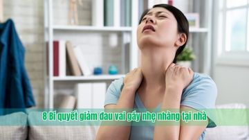 8 Bí quyết giảm đau vai gáy nhẹ nhàng tại nhà