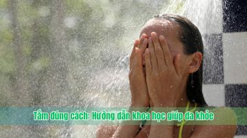 Tắm đúng cách: Hướng dẫn khoa học giúp da khỏe
