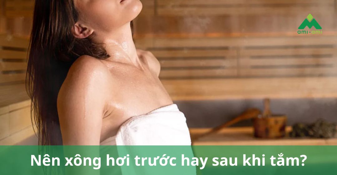 nên xông hơi trước hay sau khi tắm