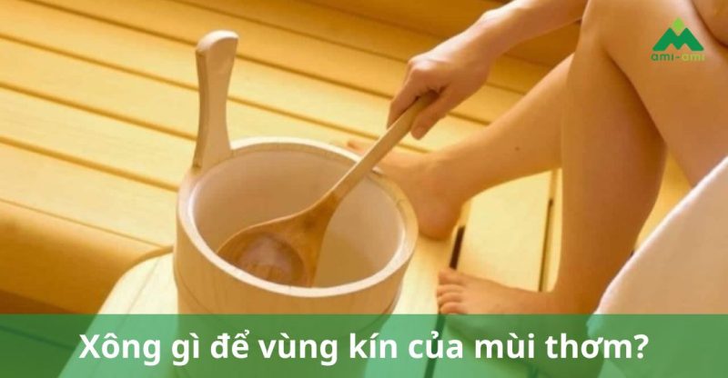 xông gì để vùng kín có mùi thơm