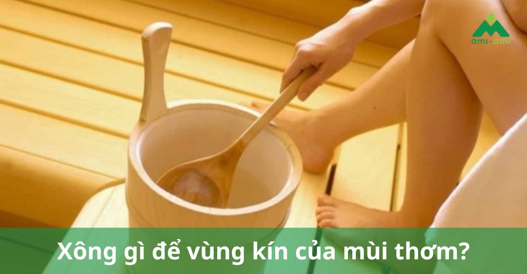 xông gì để vùng kín có mùi thơm