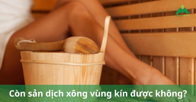 còn sản dịch xông vùng kín được không