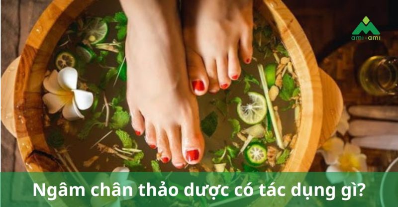 Ngâm chân thảo dược có tác dụng gì