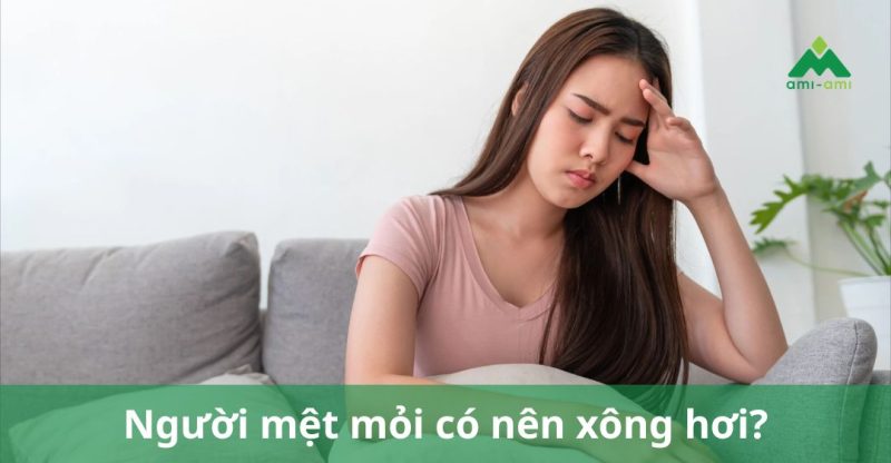 Người mệt mỏi có nên xông hơi