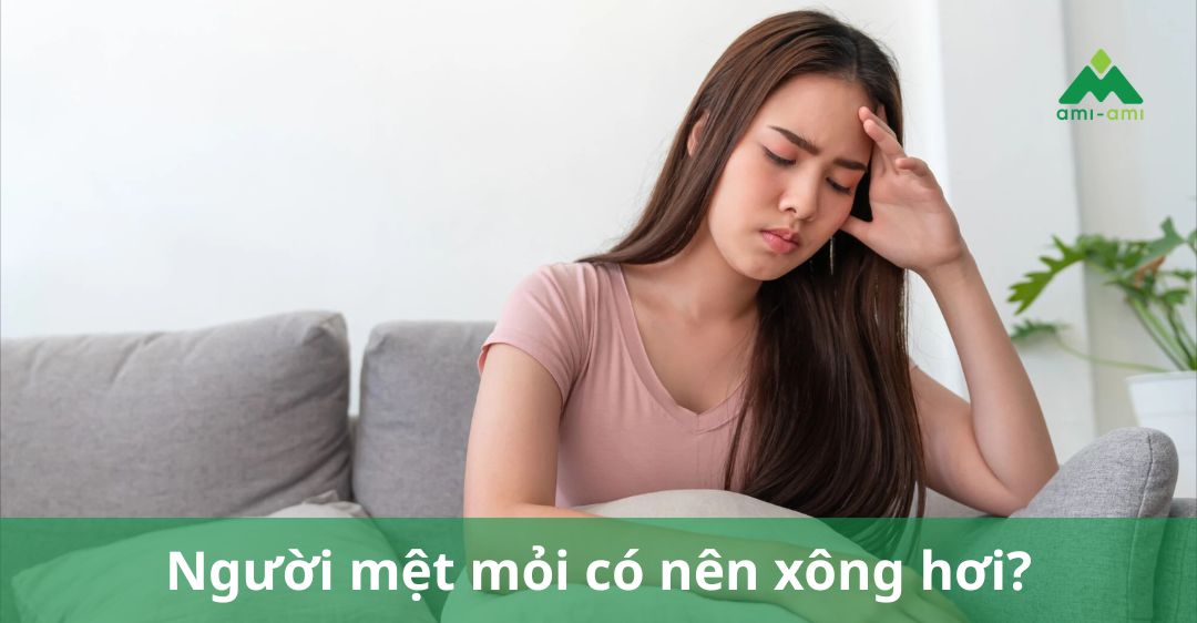 Người mệt mỏi có nên xông hơi