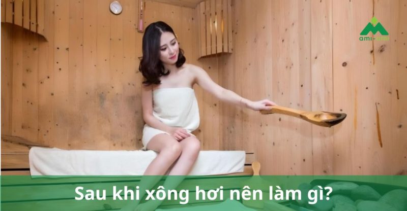 Sau khi xông hơi nên làm gì
