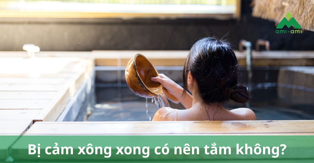 Bị cảm xông xong có nên tắm không?