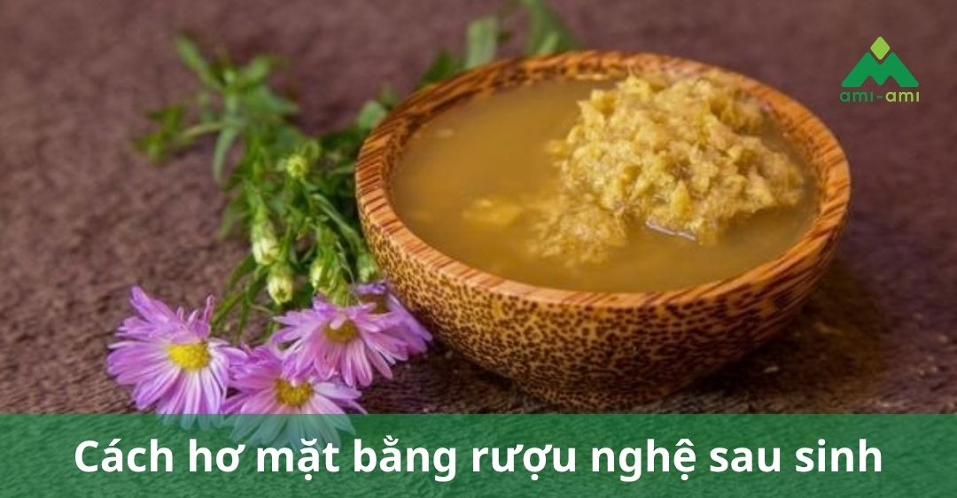 Cách hơ mặt bằng rượu nghệ sau sinh: Hướng dẫn và lưu ý 9 Cách hơ mặt bằng rượu nghệ sau sinh